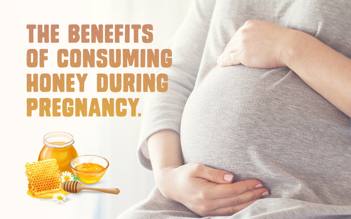 THE BENEFITS OF CONSUMING HONEY DURING PREGNANCY