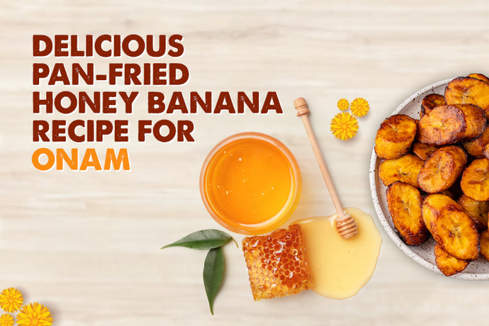 Delicious Pan-fried Honey Banana Recipe for Onam