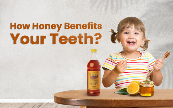 How Honey Benefits Your Teeth?