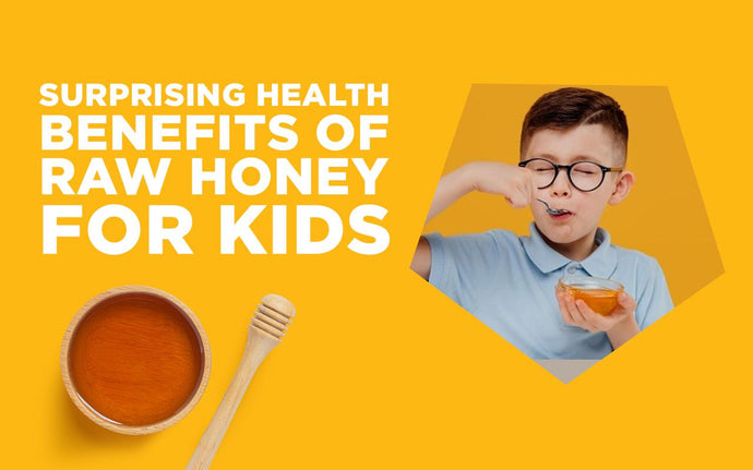 Surprising Health Benefits of Raw Honey for Kids