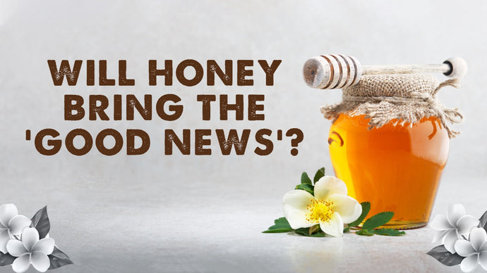 Will Honey Bring the 'Good News'
