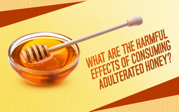 What Are The Harmful Effects Of Consuming Adulterated Honey?