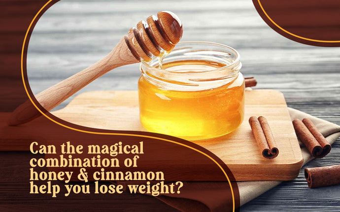 CAN THE MAGICAL COMBINATION OF HONEY & CINNAMON HELP YOU LOSE WEIGHT?