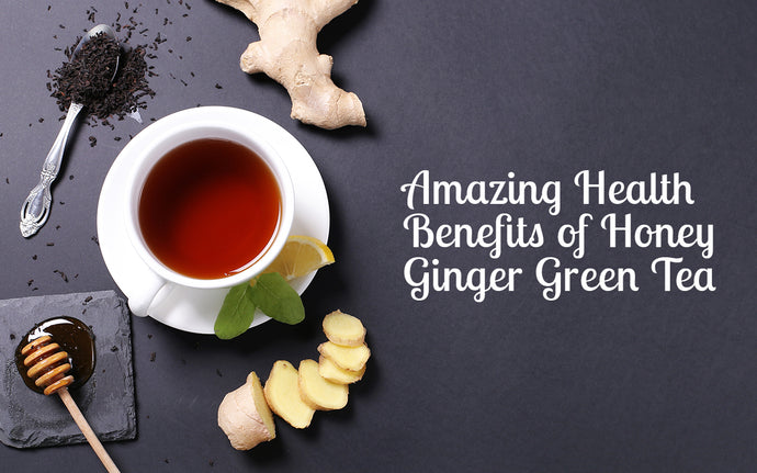 Amazing Health Benefits of Honey Ginger Green Tea